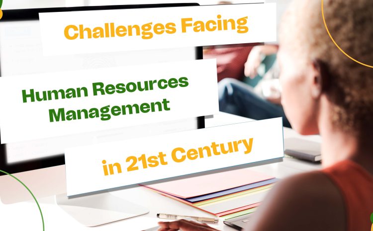  Challenges Facing Human Resources Management in 21st Century 